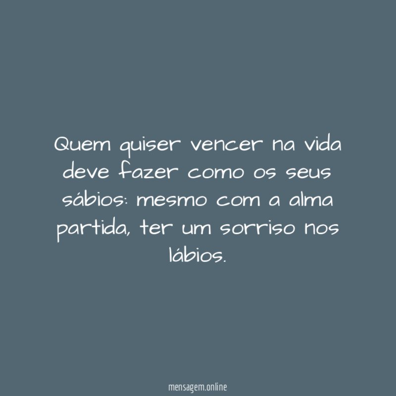 Quem quiser vencer na vida deve fazer como os seus sábios