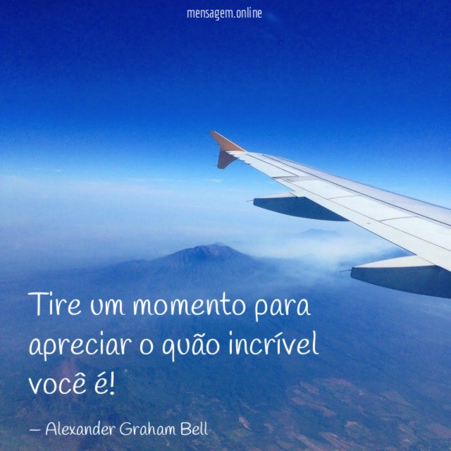 Tire um momento para apreciar o quão incrível você é
