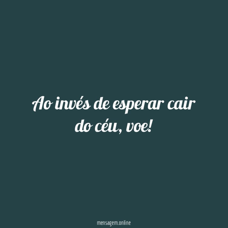 Ao invés de esperar cair do céu