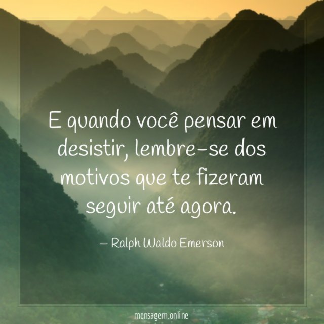 E quando você pensar em desistir