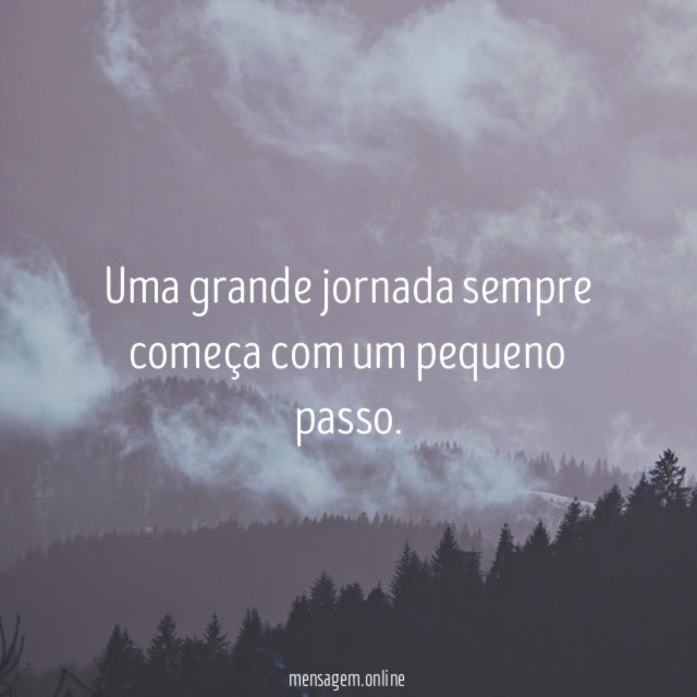 Uma grande jornada sempre começa com um pequeno passo