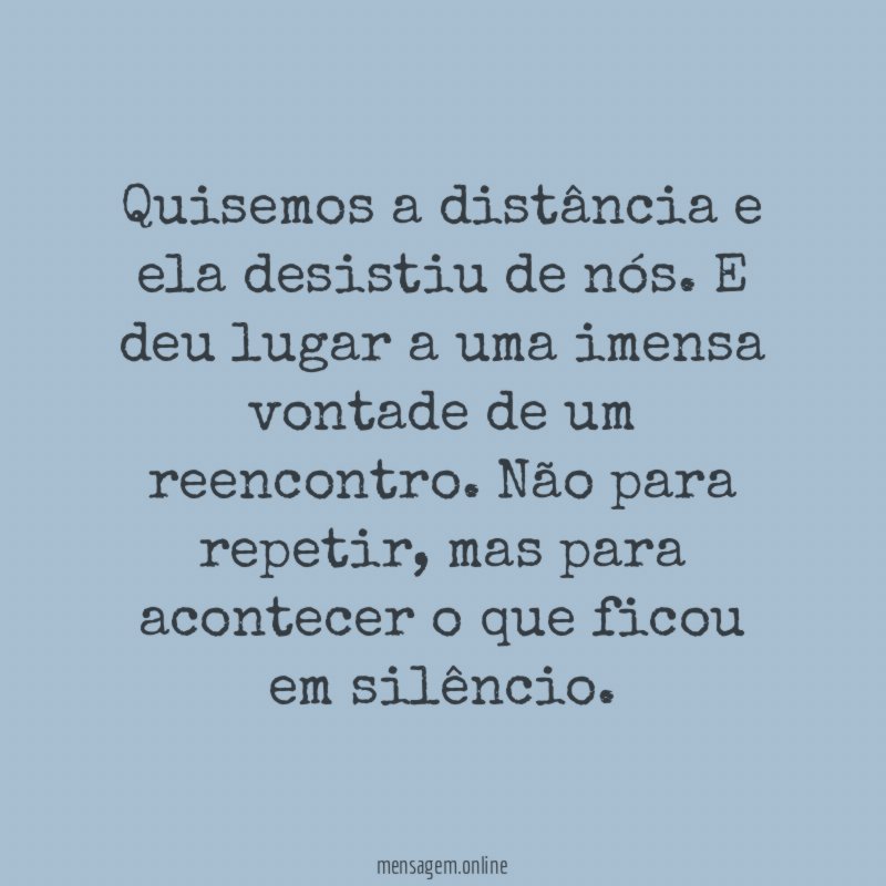 Quisemos a distância e ela desistiu de nós
