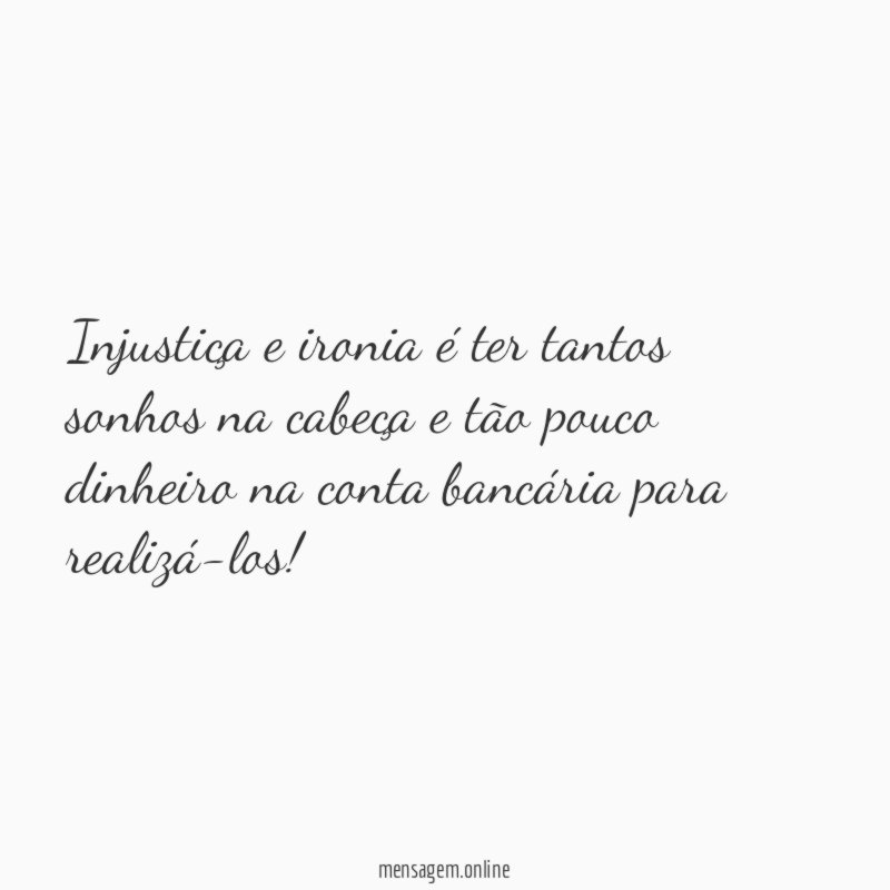 Injustiça e ironia é ter tantos sonhos na