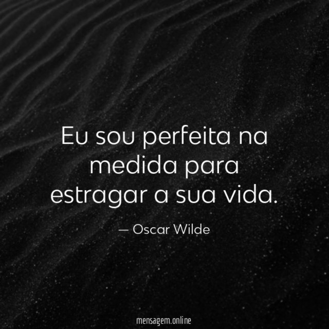 Eu sou perfeita na medida para estragar a sua vida