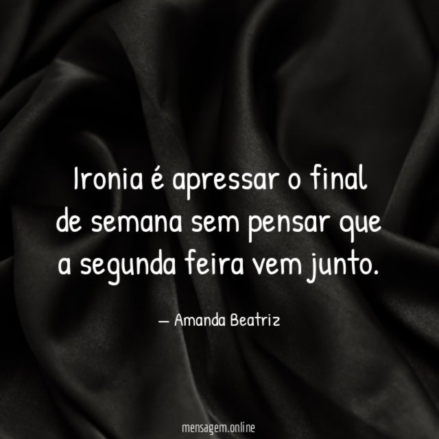 Ironia é apressar o final de semana sem