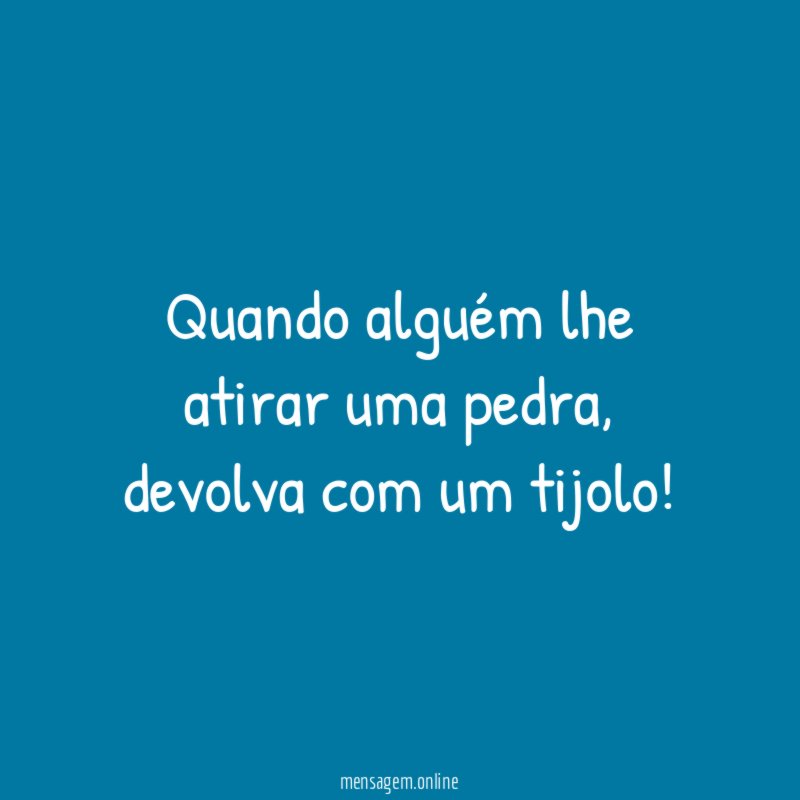Quando alguém lhe atirar uma pedra