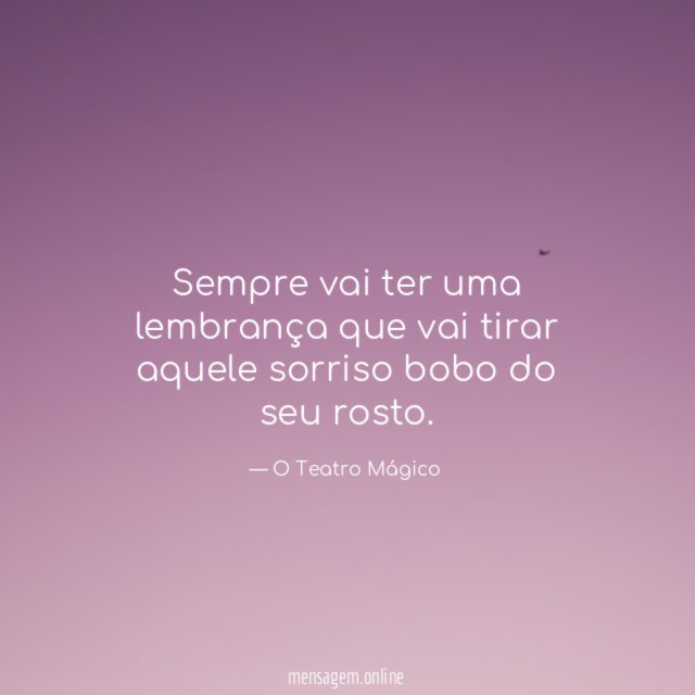 Sempre vai ter uma lembrança que vai tirar