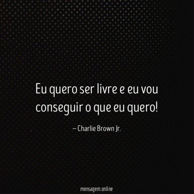 Eu quero ser livre e eu vou conseguir o que eu quero