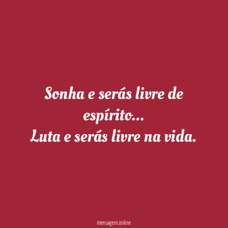 Sonha e serás livre de espírito