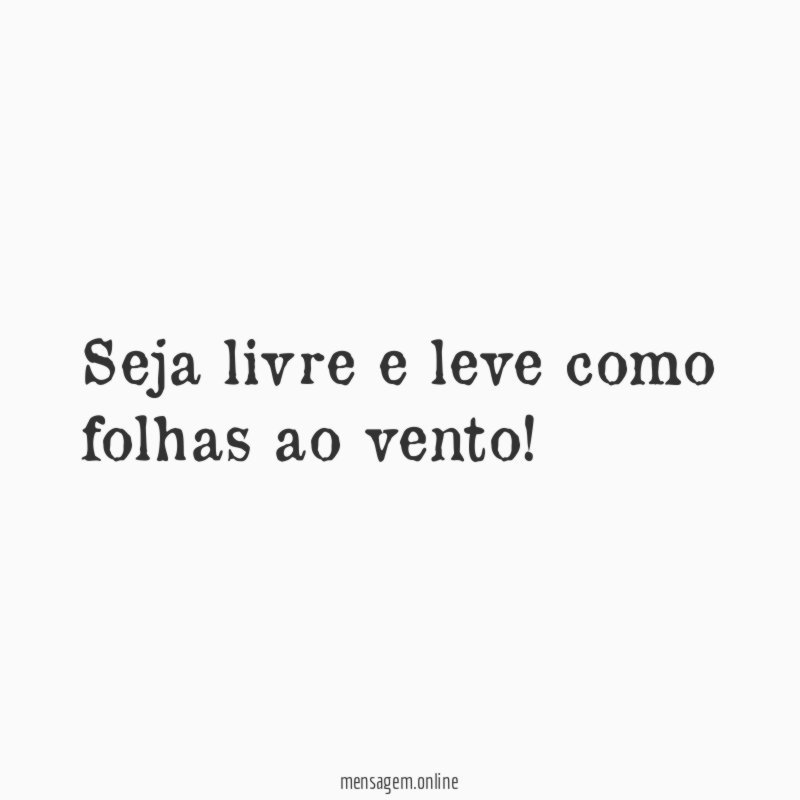 Seja livre e leve como folhas ao vento