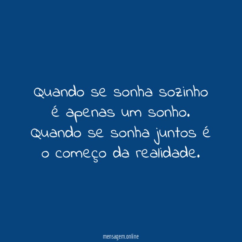 Quando se sonha sozinho é apenas um sonho