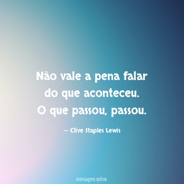 Não vale a pena falar do que aconteceu