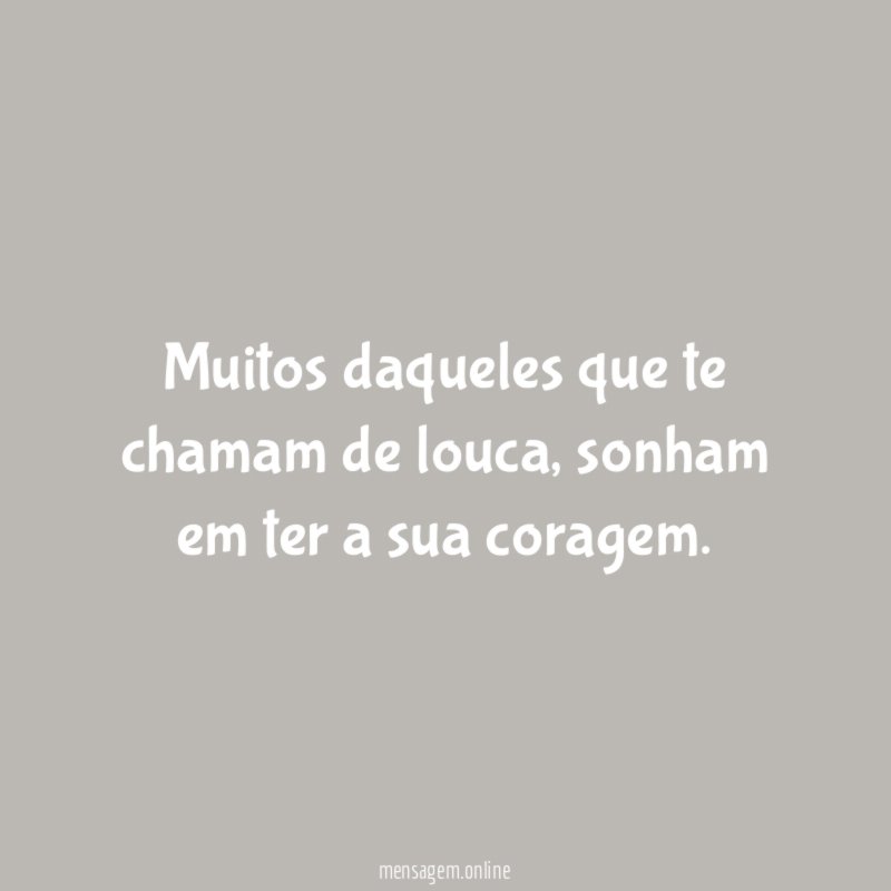 Muitos daqueles que te chamam de louca