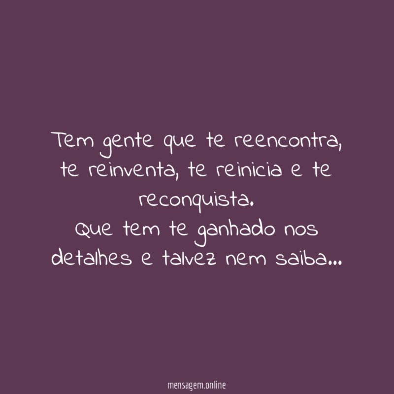 Tem gente que te reencontra