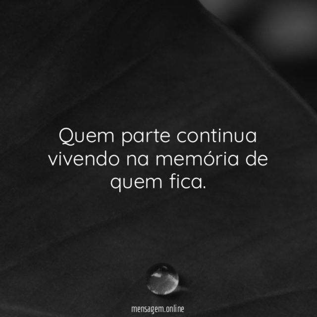 Quem parte continua vivendo na memória de quem fica