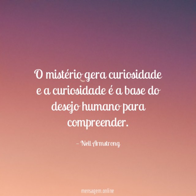 O mistério gera curiosidade e a curiosidade é