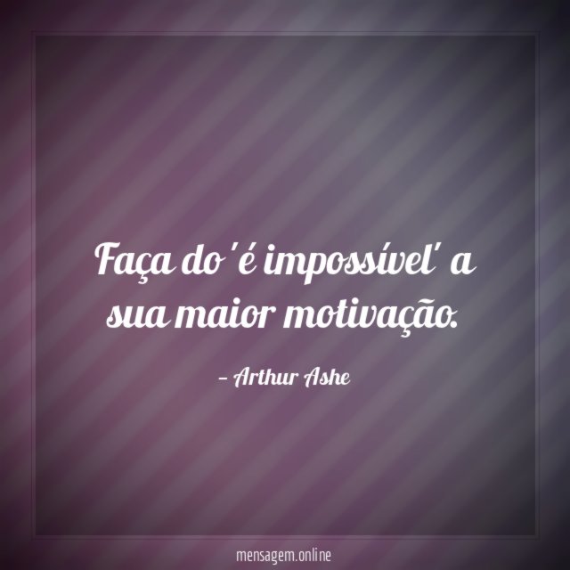 Faça do 'é impossível' a sua maior motivação