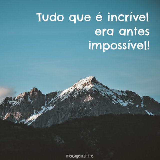 Tudo que é incrível era antes impossível
