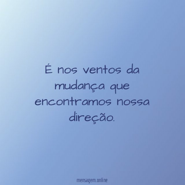 É nos ventos da mudança que encontramos nossa direção