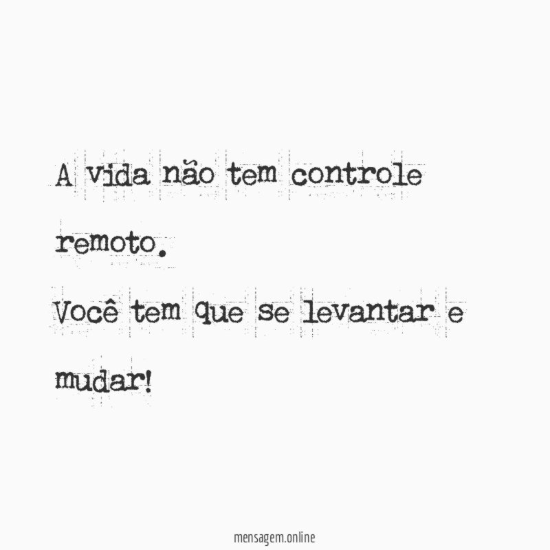 A vida não tem controle remoto