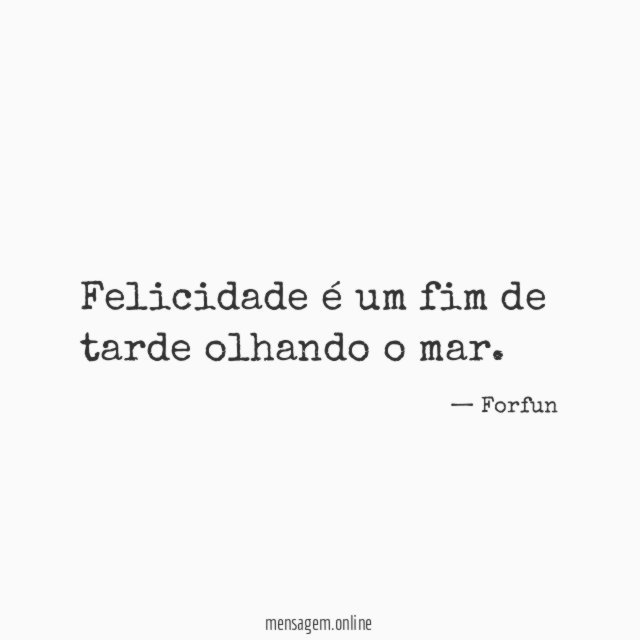 Felicidade é um fim de tarde olhando o mar