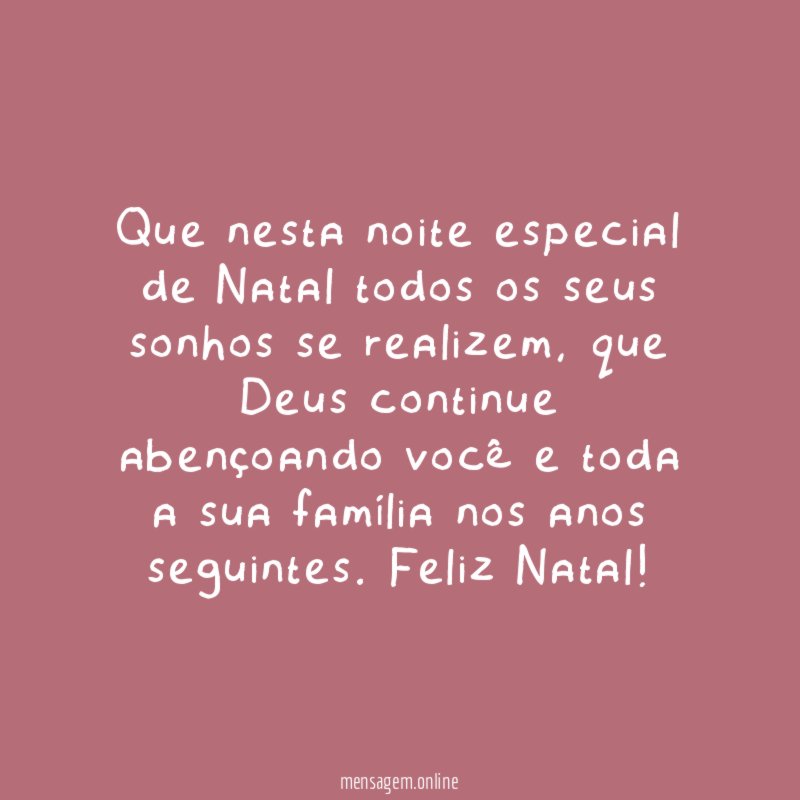 Que nesta noite especial de Natal todos os seus sonhos se realizem