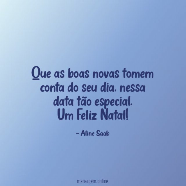 Que as boas novas tomem conta do seu dia
