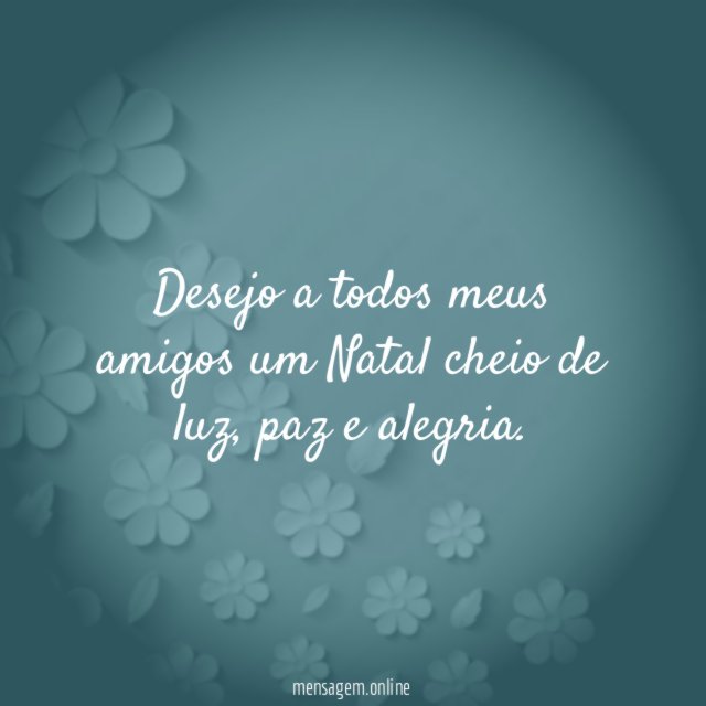 Desejo a todos meus amigos um Natal cheio de luz