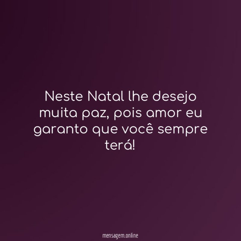 Neste Natal lhe desejo muita paz