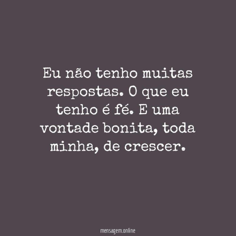 Eu não tenho muitas respostas