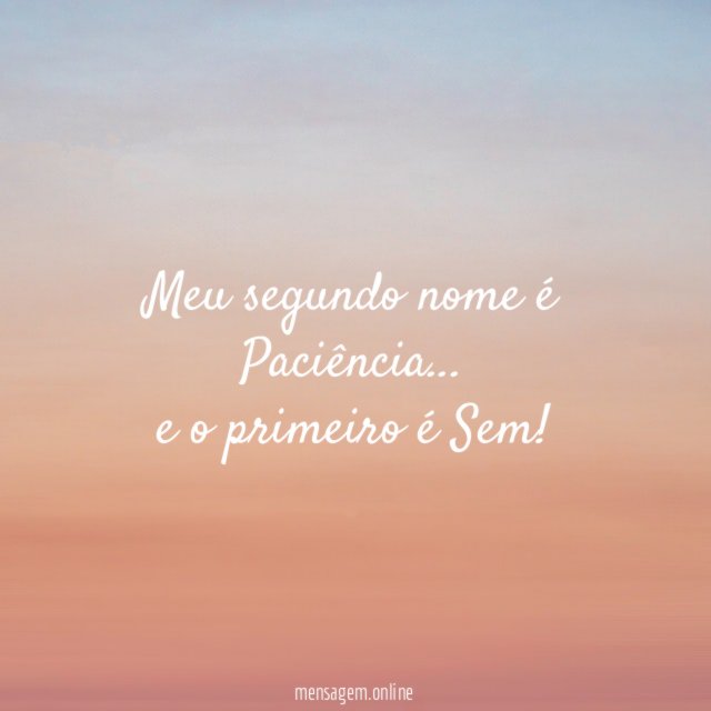 Meu segundo nome é Paciência