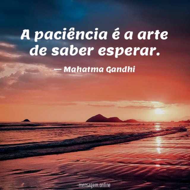 A paciência é a arte de saber esperar