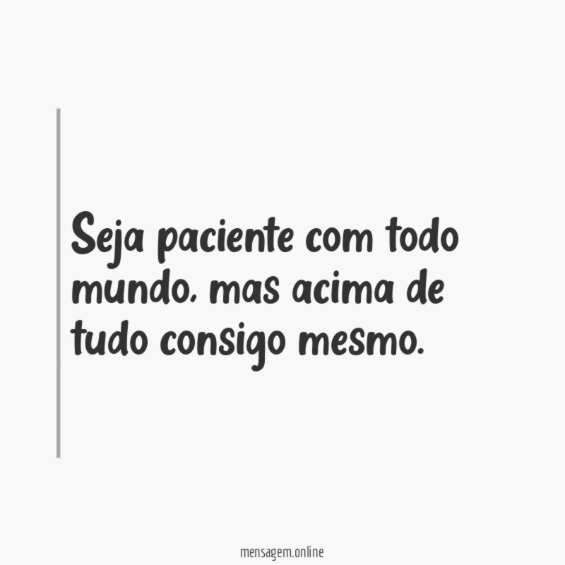 Seja paciente com todo mundo