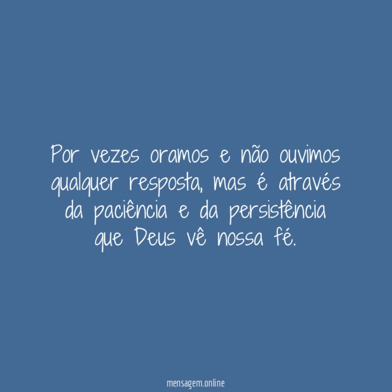 Por vezes oramos e não ouvimos qualquer resposta
