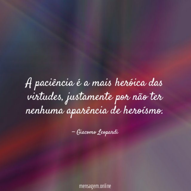 A paciência é a mais heróica das virtudes