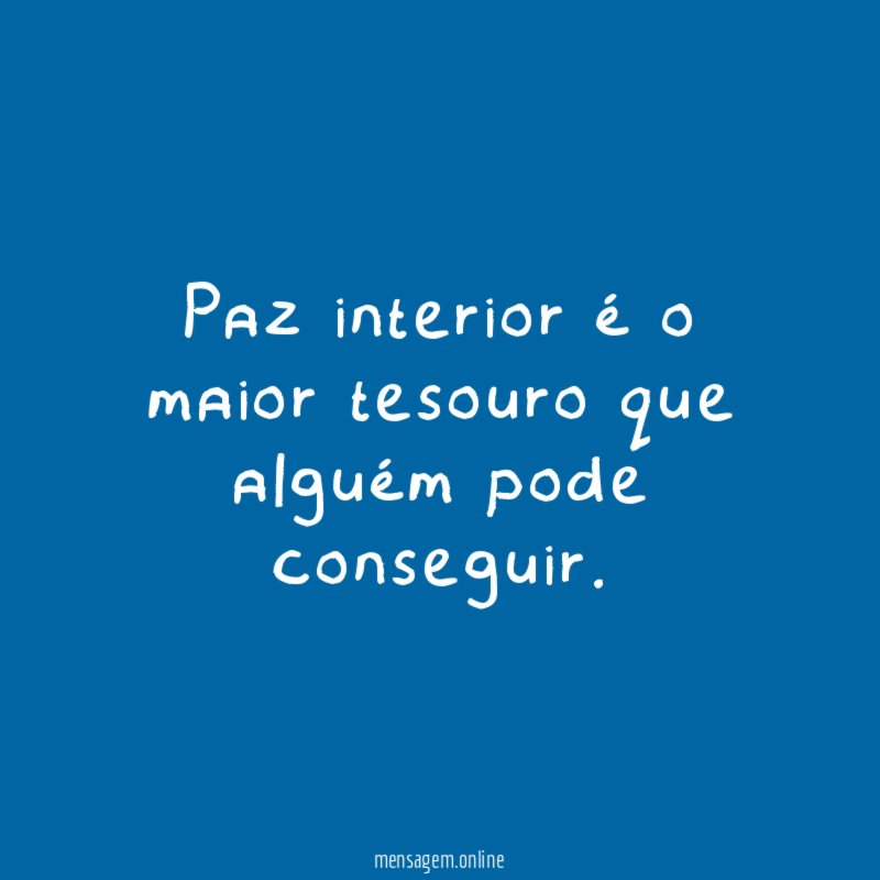 Paz interior é o maior tesouro que alguém pode conseguir
