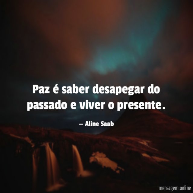 Paz é saber desapegar do passado e viver o presente
