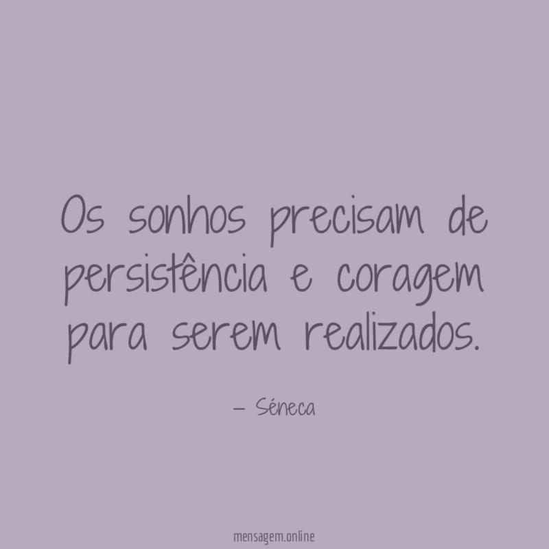 Os sonhos precisam de persistência e coragem para serem realizados