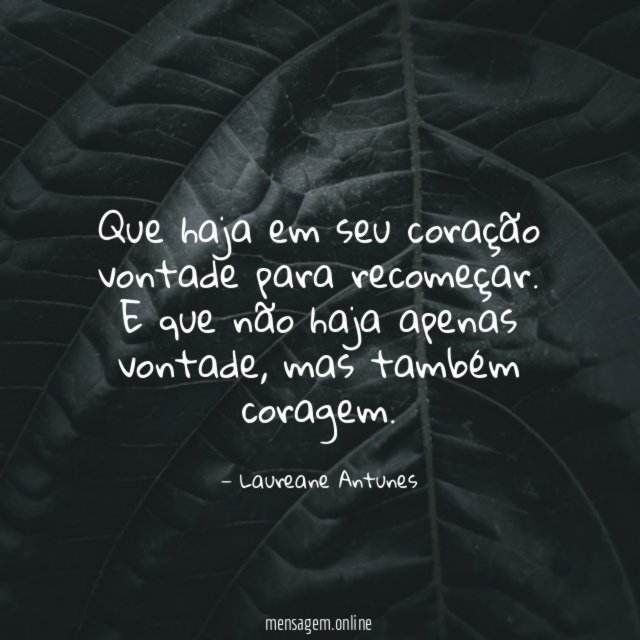 Que haja em seu coração vontade para recomeçar