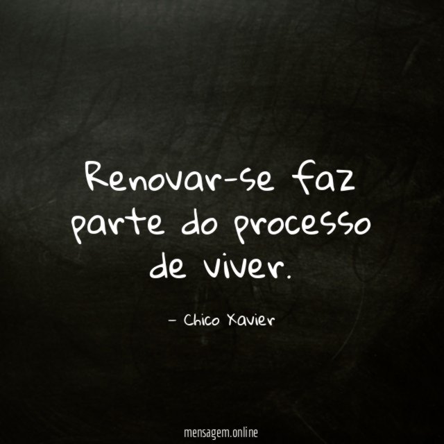 Renovar-se faz parte do processo de viver
