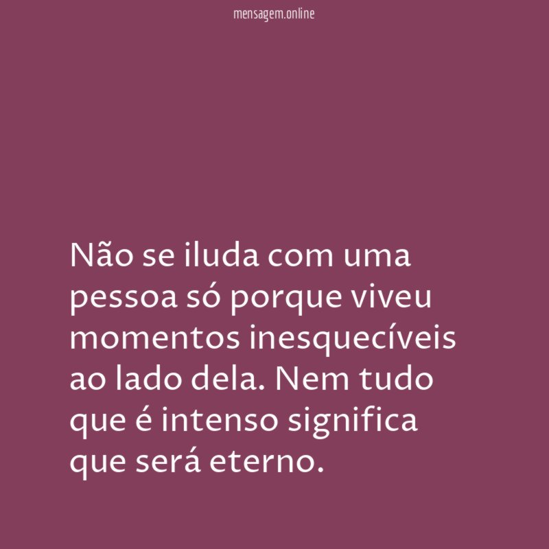 Não se iluda com uma pessoa só porque