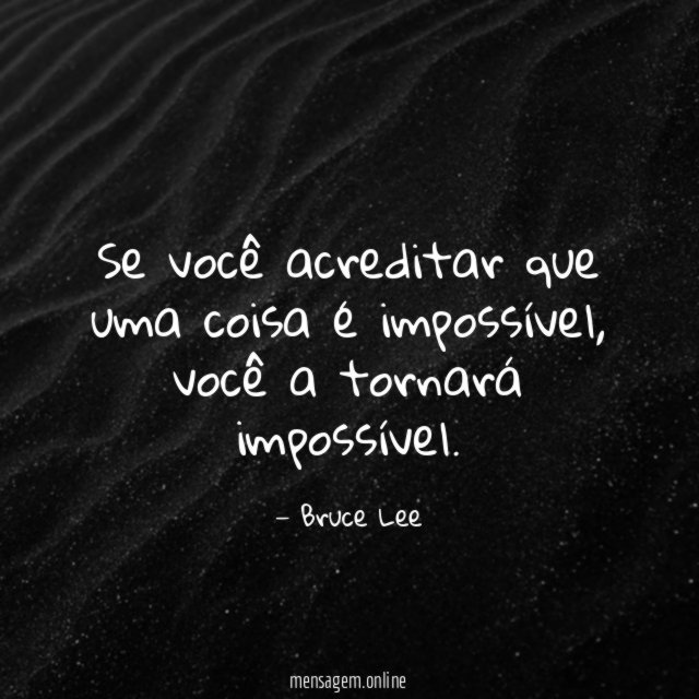 Se você acreditar que uma coisa é impossível