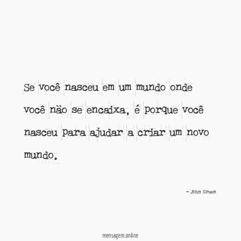 Se você nasceu em um mundo onde você não se encaixa