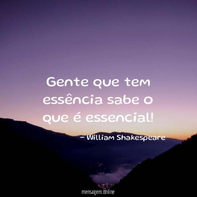 Gente que tem essência sabe o que é essencial