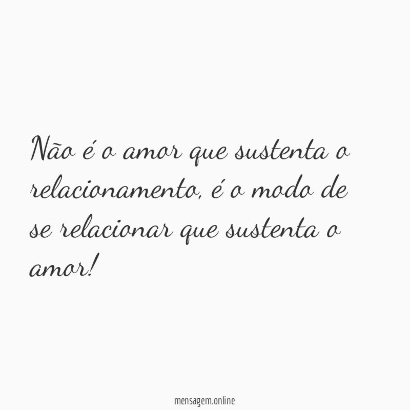 Não é o amor que sustenta o relacionamento