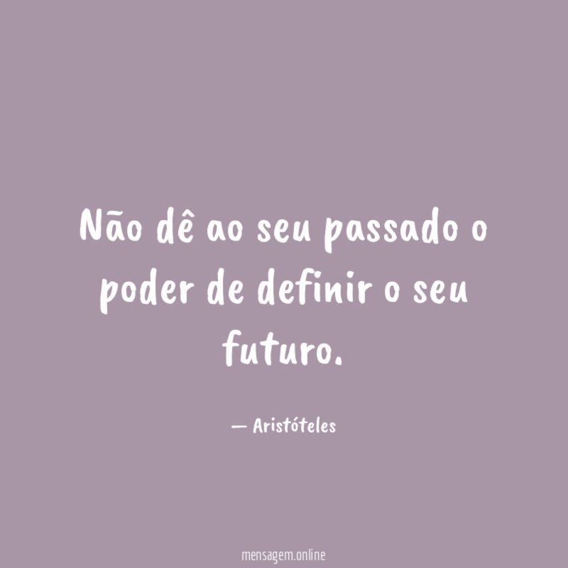 Não dê ao seu passado o poder de