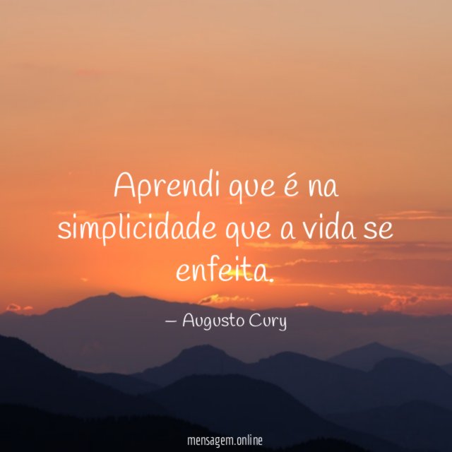 Aprendi que é na simplicidade que a vida se enfeita