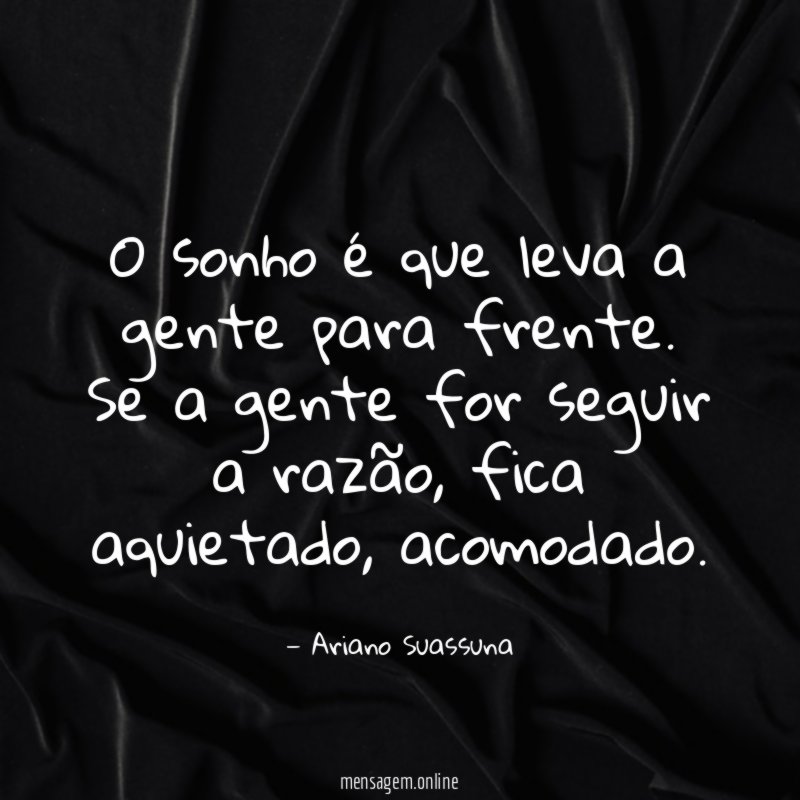 O sonho é que leva a gente para frente