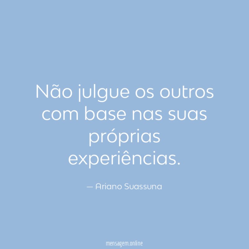 Não julgue os outros com base nas suas