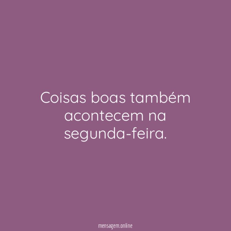 Coisas boas também acontecem na segunda-feira